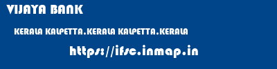 VIJAYA BANK  KERALA KALPETTA,KERALA KALPETTA,KERALA   ifsc code